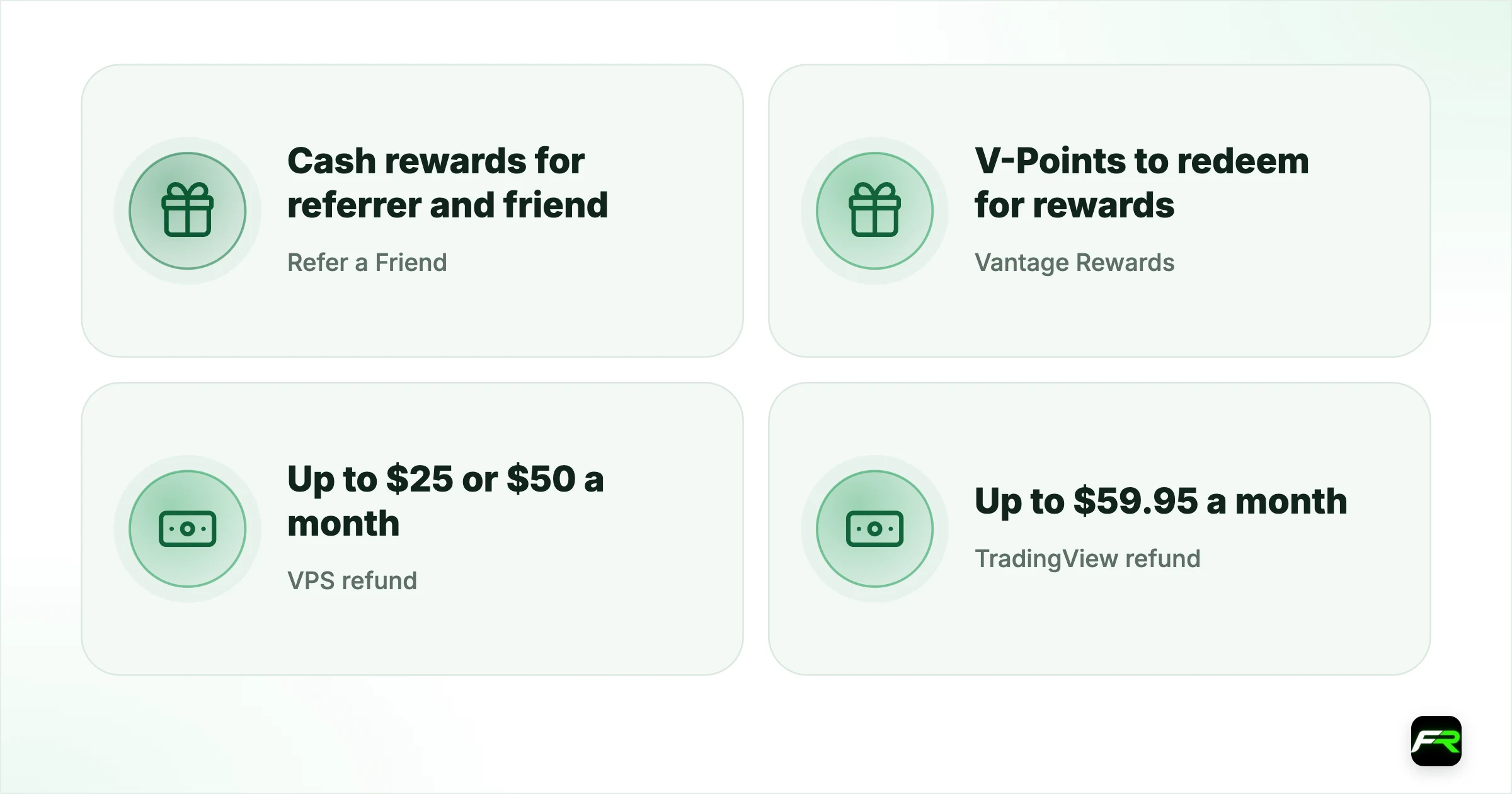 Other Vantage offers. Refer a Friend: Cash rewards for referrer and friend: Friend opens, deposits and trades 10 lots within 30 days; trades open over 10 minutes; 7-day check; Vantage Rewards: V-Points to redeem for rewards: Funded live account; points valid one year, extended by a new trade; VPS refund: Up to $25 or $50 a month: $1,000 deposit; $0.5m or $1m monthly notional; invoice within 3 months; TradingView refund: Up to $59.95 a month: Opt in; deposit and volume criteri