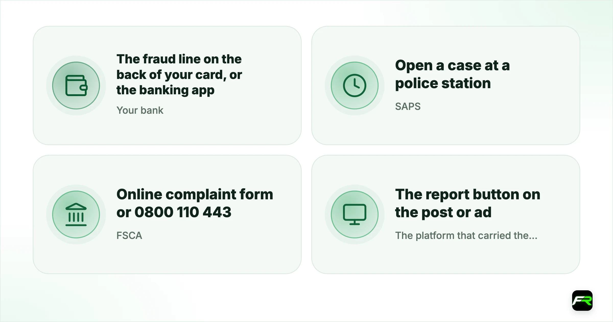 Where to report, and what each body can do. Your bank: The fraud line on the back of your card, or the banking app: Try to stop or recall recent payments; SAPS: Open a case at a police station; keep the case number: Criminal investigation; the case number supports bank and insurance claims; FSCA: Online complaint form or 0800 110 443: Investigate unlicensed providers and publish warnings; The platform that carried the advert: The report button on the post or ad: Remove the ad